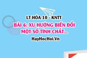 Độ âm điện của nguyên tử là gì? Sự biến đổi tính kim loại và tính phi kim trong một nhóm, chu kỳ? Hóa 10 bài 6 KNTT